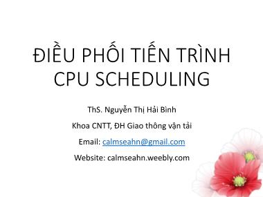 Bài giảng Hệ điều hành: Điều phối tiến trình CPU Scheduling - Nguyễn Thị Hải Bình