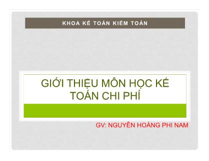 Bài giảng Kế toán chi phí - Chương 0: Giới thiệu môn học kế toán chi phí - Nguyễn Hoàng Phi Nam