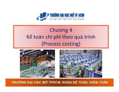 Bài giảng Kế toán chi phí - Chương 4: Kế toán chi phí theo quá trình - Nguyễn Hoàng Phi Nam