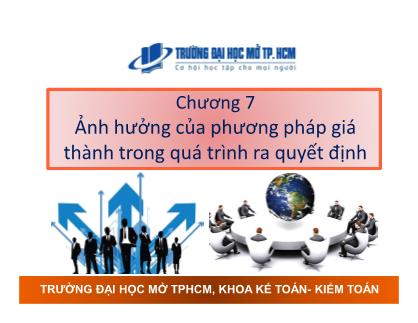 Bài giảng Kế toán chi phí - Chương 7: Ảnh hưởng của phương pháp giá thành trong quá trình ra quyết định - Nguyễn Hoàng Phi Nam