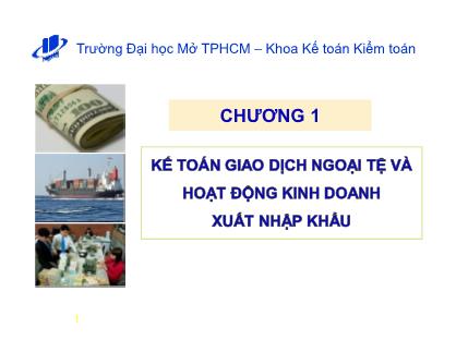 Bài giảng Kế toán tài chính 2 - Chương 1: Kế toán giao dịch ngoại tệ và hoạt động kinh doanh xuất nhập khẩu