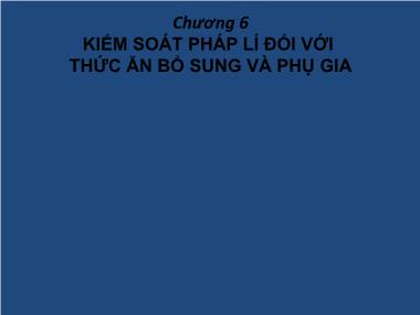 Bài giảng Kiểm soát pháp lí đối với thức ăn bổ sung và phụ gia