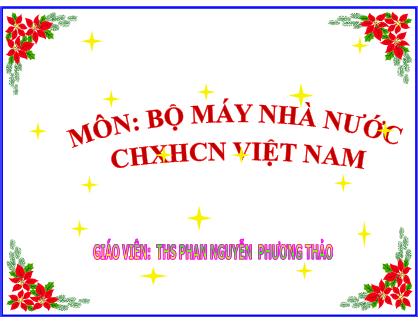 Bài giảng Luật hiến pháp Việt Nam - Bài 4: Khái quát về bộ máy nhà nước CHXHCN Việt Nam