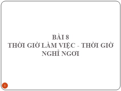 Bài giảng Luật lao động - Bài 8: Thời giờ làm việc-Thời giờ nghỉ ngơi