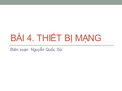 Bài giảng Mạng máy tính - Chương 4: Thiết bị mạng - Nguyễn Quốc Sử