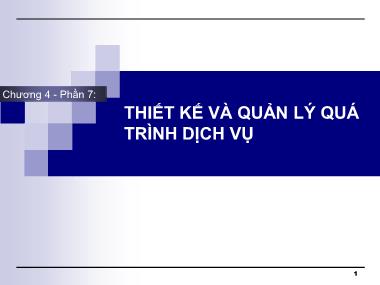 Bài giảng Marketing dịch vụ (Services Marketing) - Chương 4, Phần 7: Thiết kế và quản lý quá trình dịch vụ