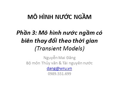 Bài giảng Mô hình nước ngầm - Phần 3: Mô hình nước ngầm có biên thay đổi theo thời gian (Transient Models) - Nguyễn Mai Đăng