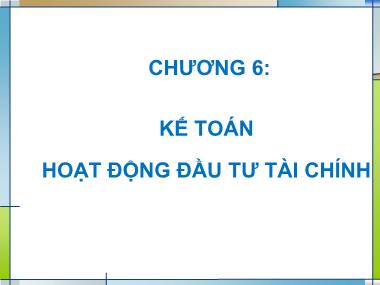 Bài giảng môn Kế toán tài chính - Chương 6: Kế toán hoạt động đầu tư tài chính