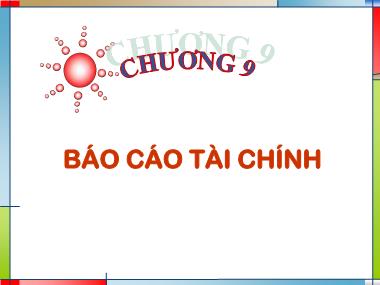 Bài giảng môn Kế toán tài chính - Chương 9: Báo cáo tài chính