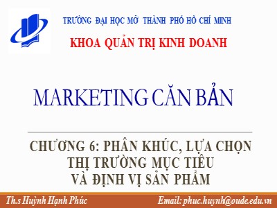 Bài giảng môn Marketing căn bản - Chương 6: Phân khúc, lựa chọn thị trường mục tiêu và định vị sản phẩm