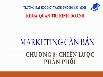 Bài giảng môn Marketing căn bản - Chương 8: Chiến lược phân phối