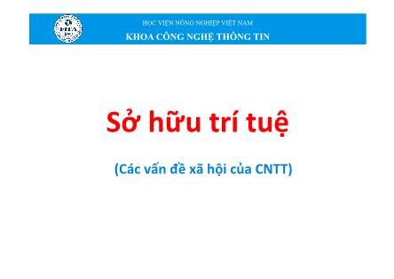 Bài giảng môn Tin học đại cương - Chương 7: Sở hữu trí tuệ (Các vấn đề xã hội của CNTT)