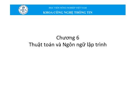 Bài giảng môn Tin học đại cương - Chương 6: Thuật toán và Ngôn ngữ lập trình