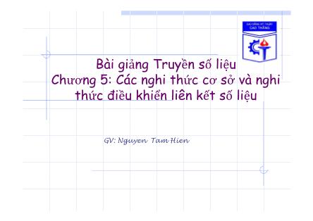 Bài giảng môn Truyền số liệu - Chương 5: Các nghi thức cơ sở và nghi thức điều khiển liên kết số liệu