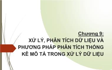 Bài giảng Nghiên cứu Marketing - Chương 9: Xử lý, phân tích dữ liệu và phương pháp phân tích thống kê mô tả trong xử lý dữ liệu