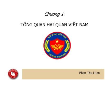 Bài giảng Nghiệp vụ hải quan - Chương 1: Tổng quan hải quan Việt Nam - Phan Thu Hiền