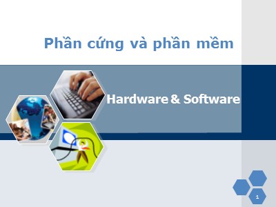 Bài giảng Phần cứng và phần mềm (Hardware & Software)