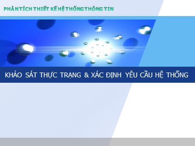 Bài giảng Phân tích và thiết kế hệ thống thông tin - Chương 2: Khảo sát thực trạng & xác định yêu cầu hệ thống