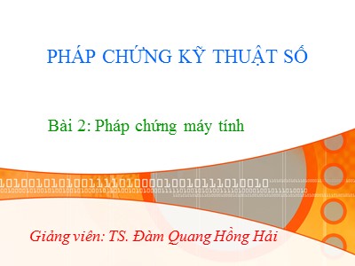 Bài giảng Pháp chứng kỹ thuật số - Bài 2: Pháp chứng máy tính - Đàm Quang Hồng Hải