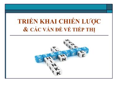 Bài giảng Quản lý chiến lược - Chương 6: Triển khai chiến lược & các vấn đề về tiếp thị