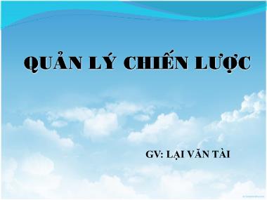 Bài giảng Quản lý chiến lược: Giới thiệu về quản lý chiến lược - Lại Văn Tài