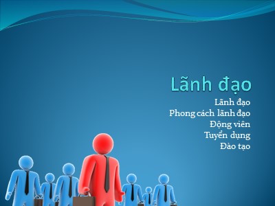 Bài giảng Quản trị học - Chương 9: Lãnh đạo - Trần Nhật Minh