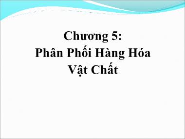 Bài giảng Quản trị kênh phân phối - Chương 5: Phân phối hàng hóa vật chất - Huỳnh Hạnh Phúc