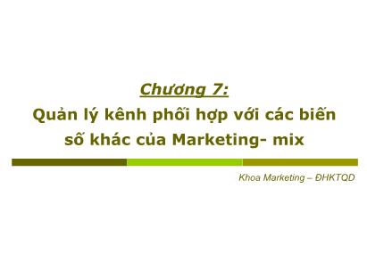 Bài giảng Quản trị kênh phân phối - Chương 7: Quản lý kênh phối hợp với các biến số khác của Marketing-mix