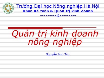 Bài giảng Quản trị kinh doanh nông nghiệp - Nguyễn Anh Trụ