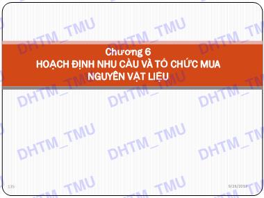 Bài giảng Quản trị sản xuất - Chương 6: Hoạch định nhu cầu và tổ chức mua nguyên vật liệu