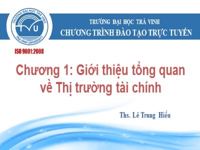 Bài giảng Quản trị tài chính - Chương 1: Giới thiệu tổng quan về Thị trường tài chính - Lê Trung Hiếu