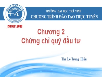 Bài giảng Quản trị tài chính - Chương 2, Phần 1: Chứng chỉ quỹ đầu tư - Lê Trung Hiếu