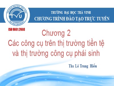 Bài giảng Quản trị tài chính - Chương 2, Phần 5: Các công cụ trên thị trường tiền tệ và thị trường công cụ phái sinh - Lê Trung Hiếu