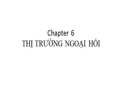 Bài giảng Quản trị tài chính - Chương 6: Thị trường ngoại hối