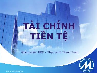 Bài giảng Tài chính tiền tệ - Chương 1: Đại cương về tài chính tiền tệ - Vũ Thanh Tùng