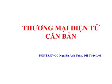 Bài giảng Thương mại điện tử căn bản - Chương 1: Tổng quan về Thương mại điện tử - Nguyễn Anh Tuấn