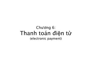 Bài giảng Thương mại điện tử căn bản - Chương 6: Thanh toán điện tử TMĐT B2C, B2B - Nguyễn Anh Tuấn