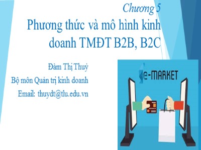 Bài giảng Thương mại điện tử (E-Commerce) - Chương 5: Phương thức và mô hình kinh doanh TMĐT B2B, B2C - Đàm Thị Thuỷ