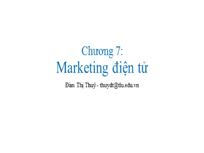 Bài giảng Thương mại điện tử (E-Commerce) - Chương 7: Marketing điện tử - Đàm Thị Thuỷ