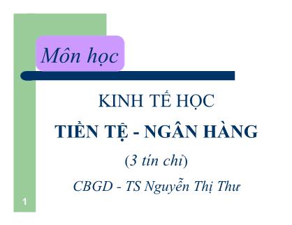 Bài giảng Tiền tệ ngân hàng - Vấn đề 1: Tổng quan về hệ thống tài chính quốc gia - Nguyễn Thị Thư