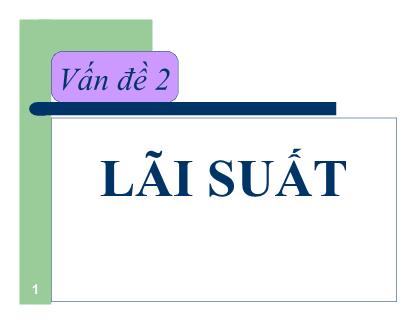 Bài giảng Tiền tệ ngân hàng - Vấn đề 2: Lãi suất - Nguyễn Thị Thư