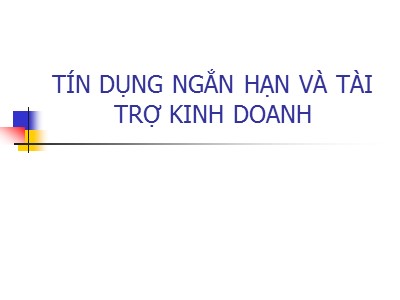 Bài giảng Tín dụng ngắn hạn và tài trợ kinh doanh