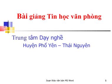 Bài giảng Tin học văn phòng: Soạn thảo văn bản MS Word