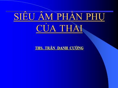 Siêu âm phần phụ của thai - Trần Danh Cường