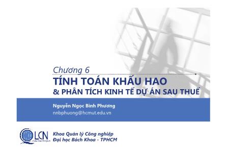 Bài giảng Lập và phân tích dự án cho kỹ sư - Chương 6: Tính toán khấu hao & phân tích kinh tế dự án sau - Nguyễn Ngọc Bình Phương