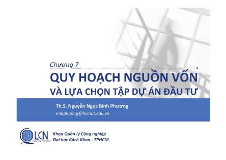 Bài giảng Lập và phân tích dự án cho kỹ sư - Chương 7: Quy hoạch nguồn vốn và lựa chọn tập dự án đầu tư - Nguyễn Ngọc Bình Phương