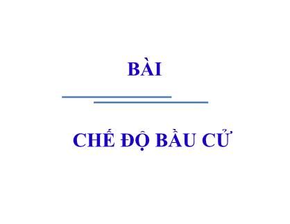 Bài giảng Luật hiến pháp Việt Nam - Bài 5: Chế độ bầu cử