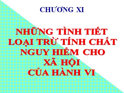 Bài giảng Luật hình sự - Chương 11: Những tình tiết loại trừ tính chất nguy hiểm cho xã hội của hành vi