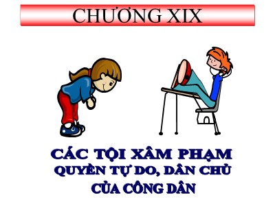 Bài giảng Luật hình sự - Chương 19: Các tội xâm phạm quyền tự do, dân chủ của công dân