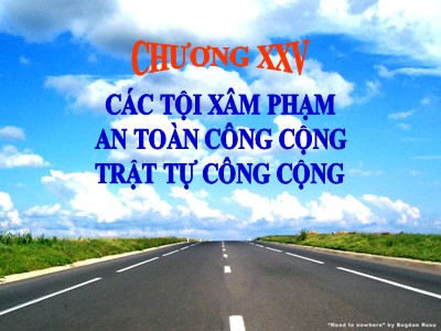 Bài giảng Luật hình sự - Chương 25: Các tội xâm phạm an toàn công cộng trật tự công cộng